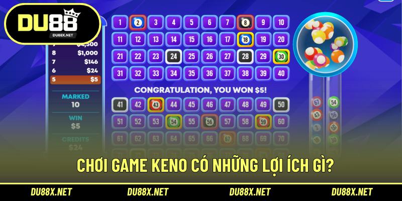 Chơi game Keno có những lợi ích gì?