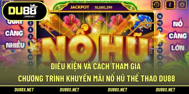 Điều kiện và cách tham gia chương trình khuyến mãi nổ hũ thể thao DU88