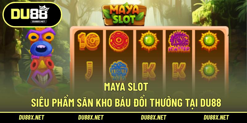 Maya Slot – Siêu Phẩm Săn Kho Báu Đổi Thưởng Tại DU88