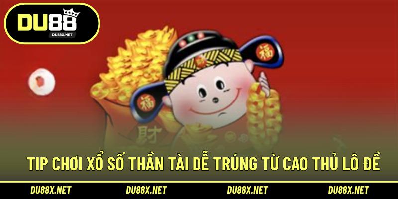 Tip chơi xổ số Thần tài dễ trúng từ cao thủ lô đề