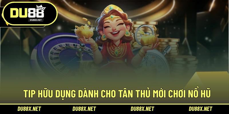 Tip hữu dụng dành cho tân thủ mới chơi nổ hũ