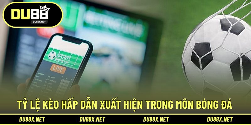 Đa dạng tỷ lệ kèo ấn tượng nâng cao trải nghiệm cược