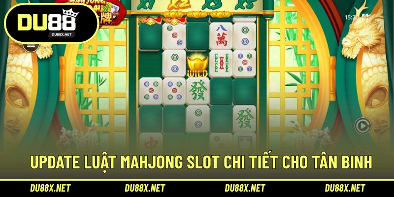 Update luật Mahjong slot chi tiết cho tân binh
