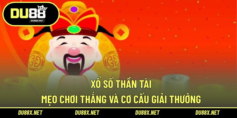 Xổ Số Thần Tài - Mẹo Chơi Thắng và Cơ Cấu Giải Thưởng